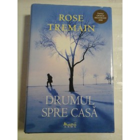  DRUMUL  SPRE  CASA  (roman) -  Rose  TREMAIN  